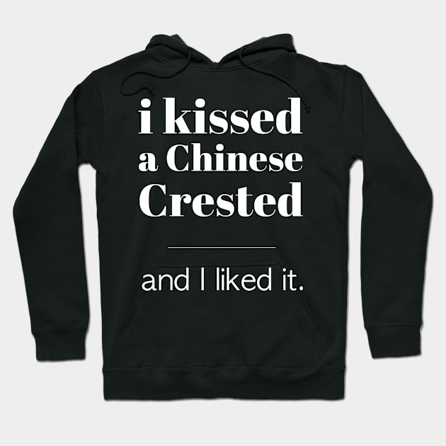 I Kissed A Chinese Crested... Hoodie by veerkun